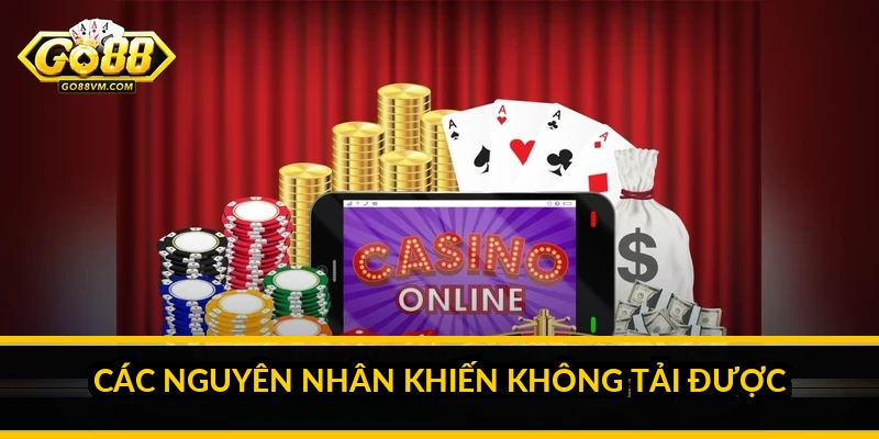 Go88 không tải được: nguyên nhân và cách khắc phục chi tiết Các nguyên nhân khiến không tải được