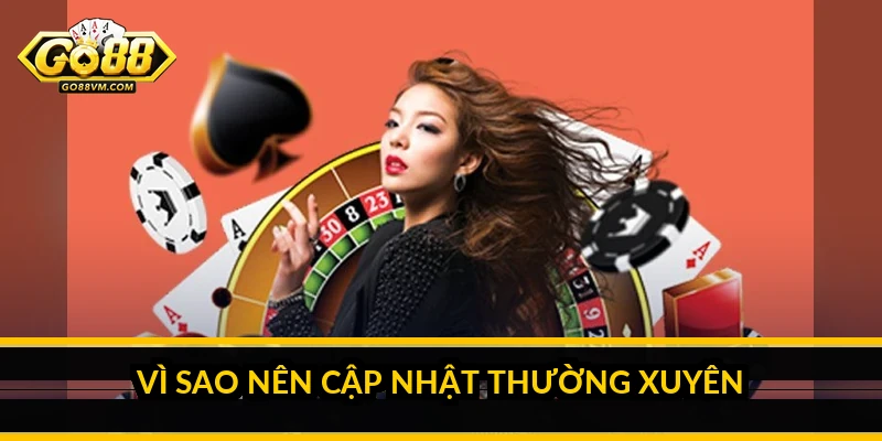 Cập nhật Go88: cách cập nhật phiên bản mới và xử lý lỗi Vì sao nên cập nhật thường xuyên