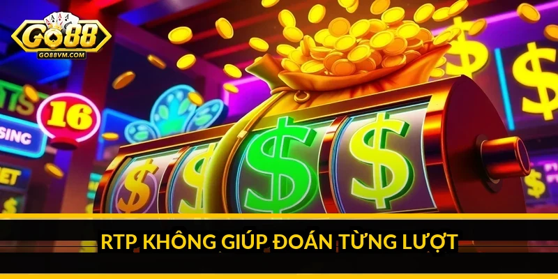 RTP không giúp đoán từng lượt