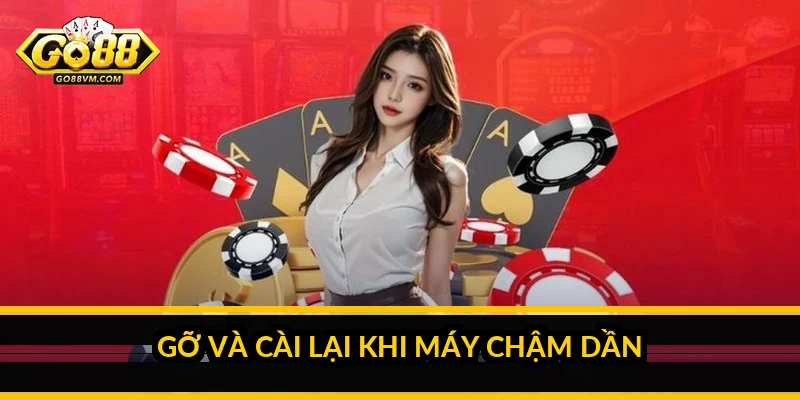 Tải Go88 Android: hướng dẫn cài đặt APK an toàn, đầy đủ Gỡ và cài lại khi máy chậm dần